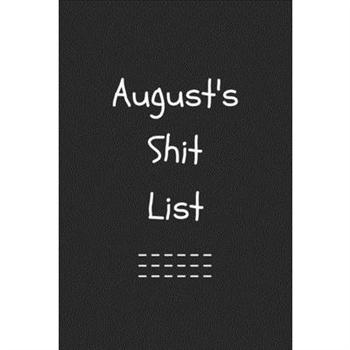August’s Shit List. Funny Lined Notebook to Write In/Gift For Dad/Uncle/Date/Boyfriend/Hus