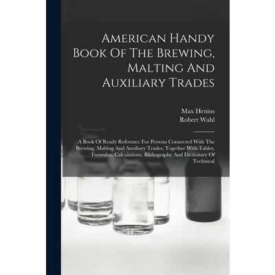 American Handy Book Of The Brewing, Malting And Auxiliary Trades