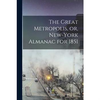 The Great Metropolis, or, New-York Almanac for 1851