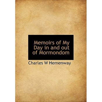 Memoirs of My Day in and Out of Mormondom