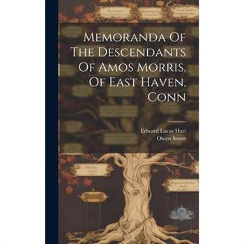 Memoranda Of The Descendants Of Amos Morris, Of East Haven, Conn