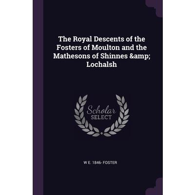 The Royal Descents of the Fosters of Moulton and the Mathesons of Shinnes & Lochalsh