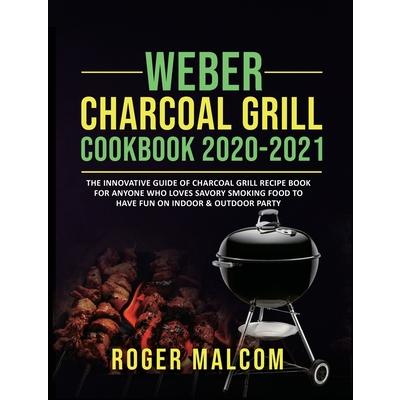 Weber Charcoal Grill Cookbook 2020-2021