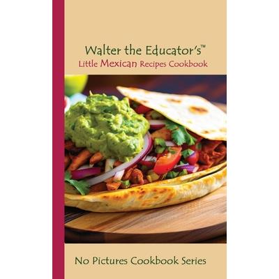 Walter the Educator’s Little Mexican Recipes Cookbook | 拾書所