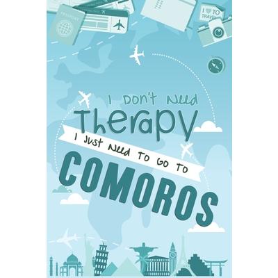 I Don’t Need Therapy I Just Need To Go To COMOROS