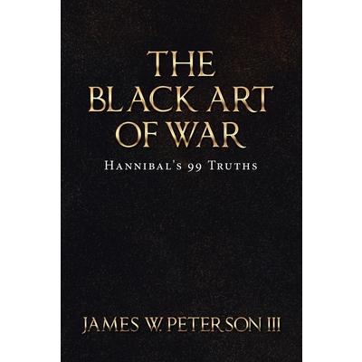 The Black Art of WarTheBlack Art of WarHannibal’s 99 Truths