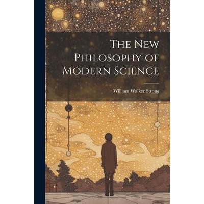 The New Philosophy of Modern Science | 拾書所