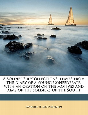 A Soldier’s Recollections; Leaves from the Diary of a Young Confederate, with an Oration on the Motives and Aims of the Soldiers of the South