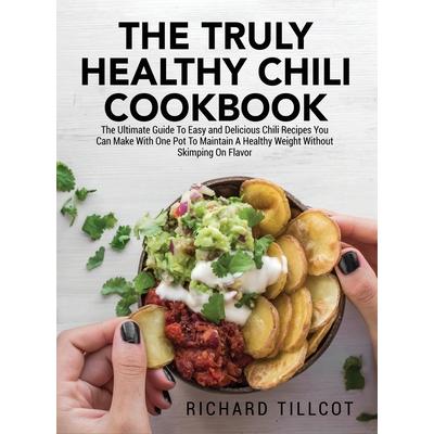 The Truly Healthy Chili Cookbook