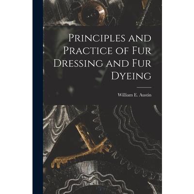Principles and Practice of Fur Dressing and Fur Dyeing