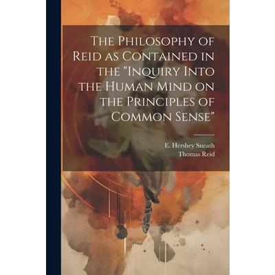 The Philosophy of Reid as Contained in the ”Inquiry Into the Human Mind on the Principles of Common Sense” | 拾書所