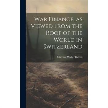 War Finance, as Viewed From the Roof of the World in Switzerland