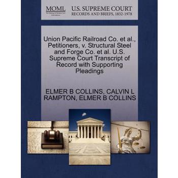 Union Pacific Railroad Co. Et Al., Petitioners, V. Structural Steel and Forge Co. Et Al. U.S. Supreme Court Transcript of Record with Supporting Pleadings