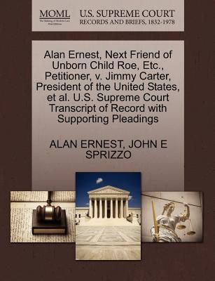 Alan Ernest, Next Friend of Unborn Child Roe, Etc., Petitioner, V. Jimmy Carter, President of the United States, et al. U.S. Supreme Court Transcript of Record with Supporting Pleadings