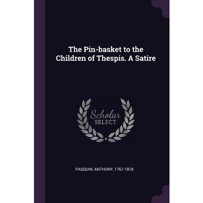 The Pin-basket to the Children of Thespis. A Satire