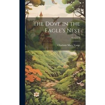 The Dove in the Eagle’s Nest; Volume 2