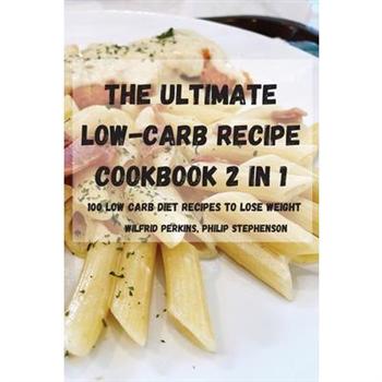The Ultimate Lowcarb Recipe Cookbook 2 in 1 100 Low Carb Diet Recipes to Lose Weight