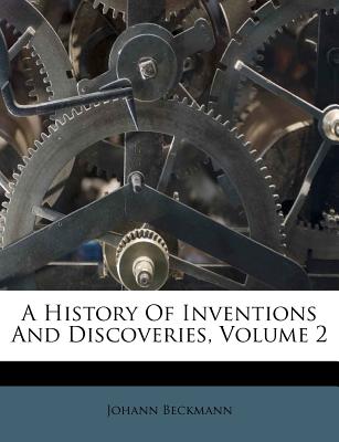 A History of Inventions and Discoveries, Volume 2