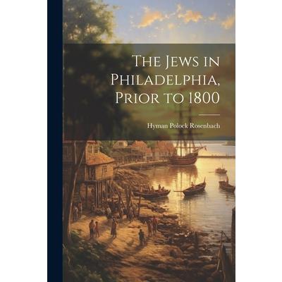 The Jews in Philadelphia, Prior to 1800 | 拾書所