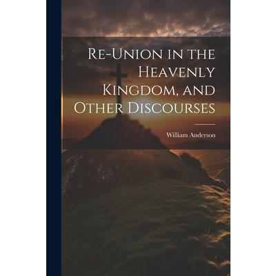 Re-Union in the Heavenly Kingdom, and Other Discourses | 拾書所