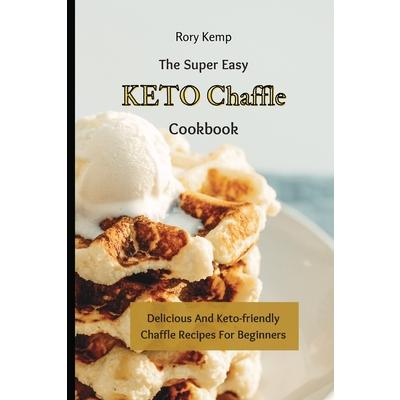 The Super Easy KETO Chaffle Cookbook