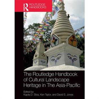 The Routledge Handbook of Cultural Landscape Heritage in The Asia-Pacific