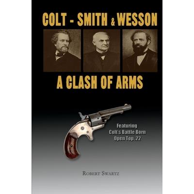 Colt - Smith & Wesson: A Clash of Arms, Volume 1