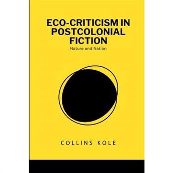 Eco-Criticism in Postcolonial Fiction