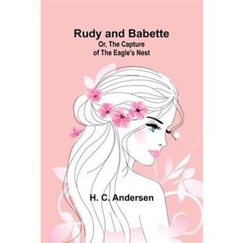 Rudy and Babette; Or, The Capture of the Eagle’s Nest