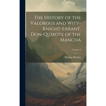The History of the Valorous and Wity-Knight-Errant, Don-Quixote of the Mancha; Volume 2