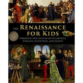 The Renaissance for Kids through the Lives of its Artists, Tyrants, Scientists, and Saints