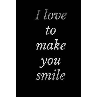 I love to make you smile