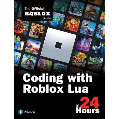 Sams Teach Yourself Coding with Roblox Lua in 24 HoursThe Official Roblox Guide