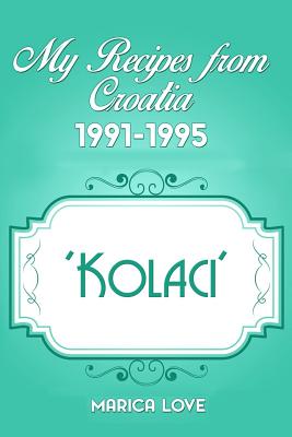 My Recipes from Croatia 1991-1995 'Kolaci' | 拾書所