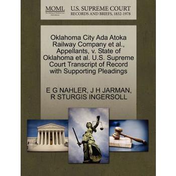 Oklahoma City ADA Atoka Railway Company et al., Appellants, V. State of Oklahoma et al. U.S. Supreme Court Transcript of Record with Supporting Pleadings