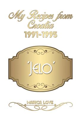 My Recipes from Croatia 1991-1995 'Jelo' | 拾書所