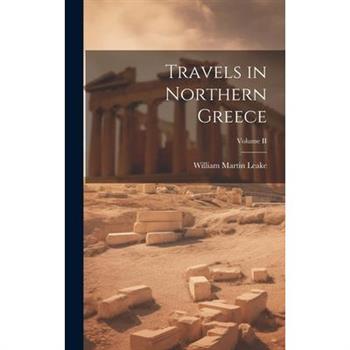 Travels in Northern Greece; Volume II