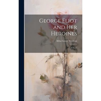 George Eliot and Her Heroines | 拾書所