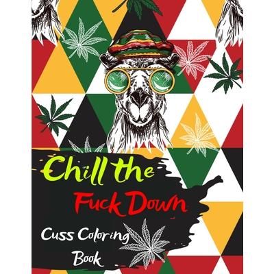 Chill the Fuck Down Cuss Coloring Book - Swear Words to Color for Relaxation- Swear Word Adult Coloring Book with 50 Stress Relieving Designs