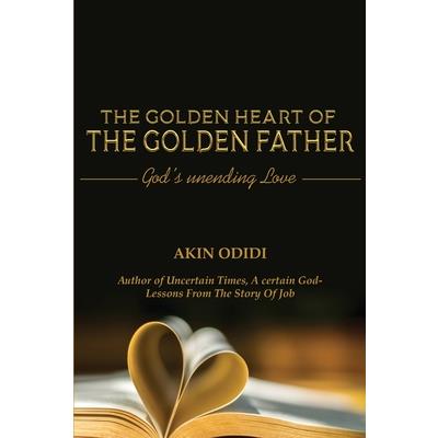 THE GOLDEN HEART OF THE GOLDEN FATHER - God’s Unending Love