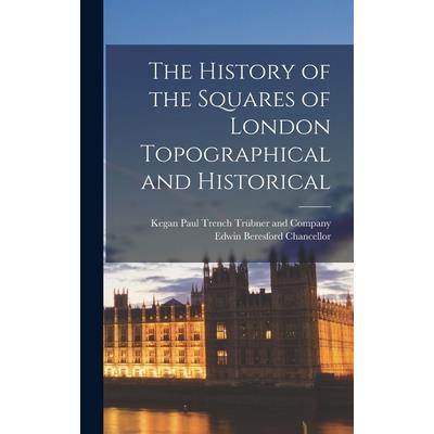 The History of the Squares of London Topographical and Historical