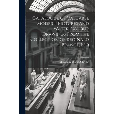 Catalogue of Valuable Modern Pictures and Water-colour Drawings From the Collection of Reginald H. Prance, Esq | 拾書所