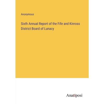 Sixth Annual Report of the Fife and Kinross District Board of Lunacy
