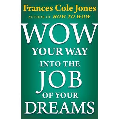 Wow Your Way Into the Job of Your Dreams
