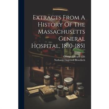 Extracts From A History Of The Massachusetts General Hospital, 1810-1851