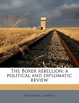The Boxer Rebellion; A Political and Diplomatic Review