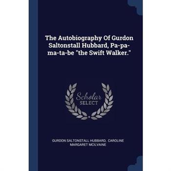 The Autobiography Of Gurdon Saltonstall Hubbard, Pa-pa-ma-ta-be the Swift Walker.