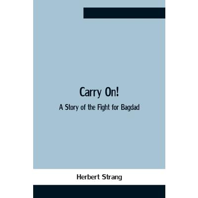 Carry On! A Story Of The Fight For Bagdad