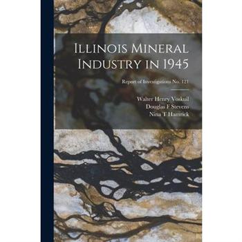 Illinois Mineral Industry in 1945; Report of Investigations No. 121