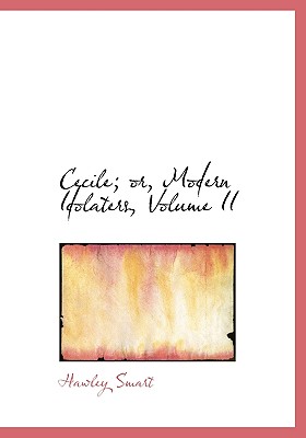 Cecile; Or, Modern Idolaters, Volume II